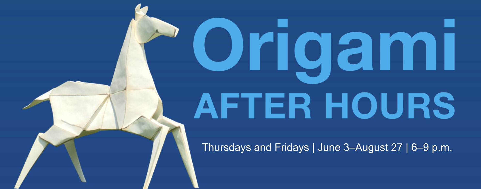 Origami After Hours | Thursdays and Fridays, 6 to 9 p.m., through August 2021